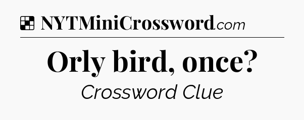 Solution: Orly bird, once - NYT Crossword