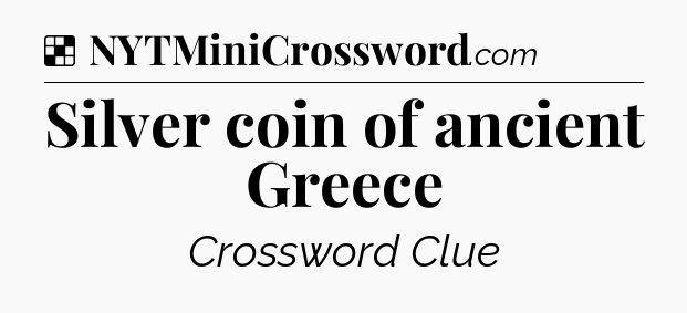 Solution: Silver coin of ancient Greece - NYT Crossword