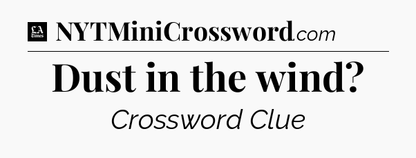 Dust in the wind - LA Times Crossword