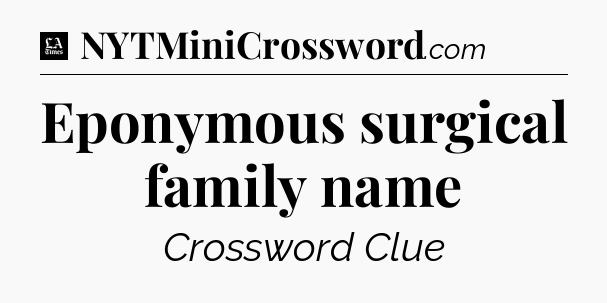 Eponymous surgical family name - LA Times Crossword