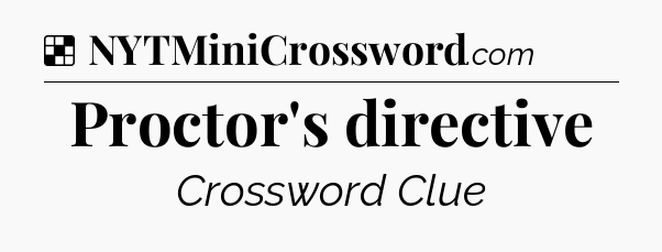 Solution: Proctor's directive - NYT Crossword