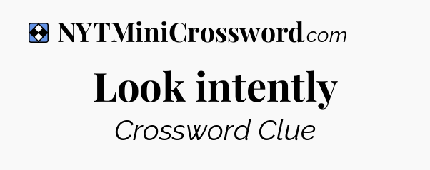 Solution: Look intently - NYT Mini Crossword