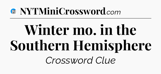 Winter mo. in the Southern Hemisphere Crossword Clue