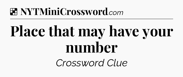 Solution: Place that may have your number - NYT Crossword