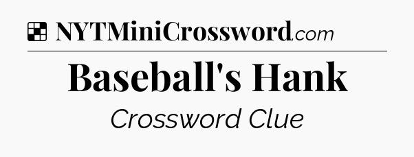Solution: Baseball's Hank - NYT Crossword