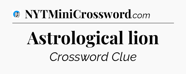 Astrological lion Crossword Clue