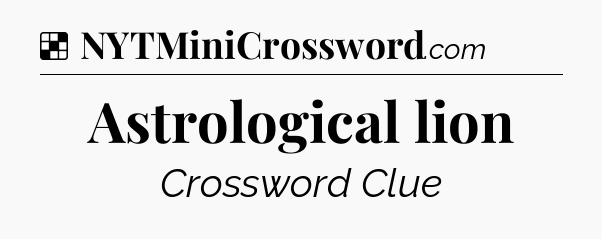 Astrological lion NYT Crossword