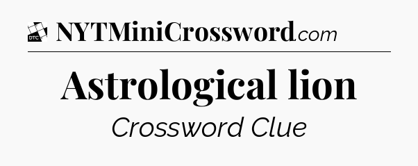 Astrological lion - Daily Themed Classic Crossword