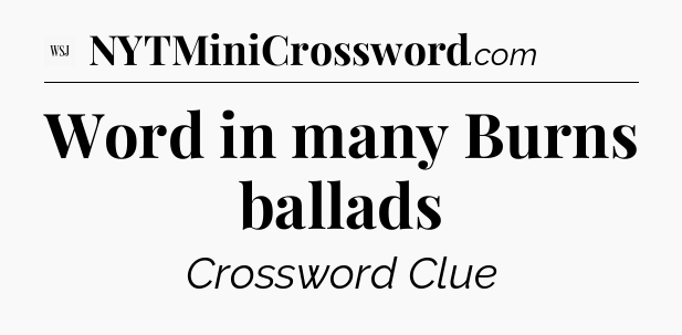 Word in many Burns ballads - WSJ Crossword