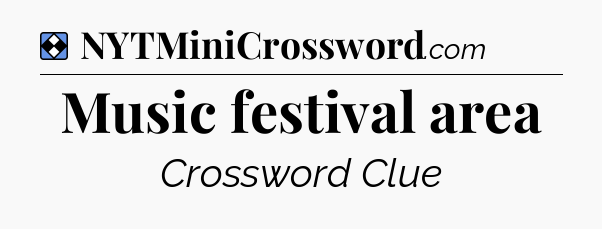 Solution: Music festival area - NYT Mini Crossword
