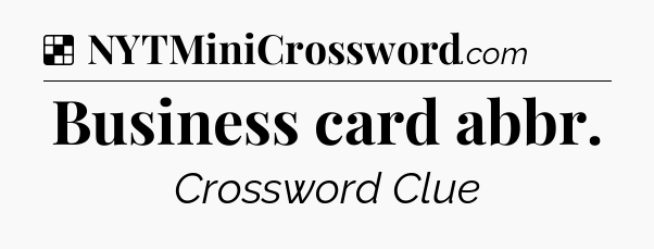 Solution: Business card abbr - NYT Crossword