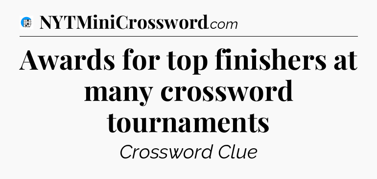 Awards for top finishers at many crossword tournaments Crossword Clue