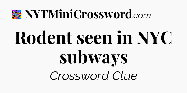 Rodent seen in NYC subways Crossword Clue