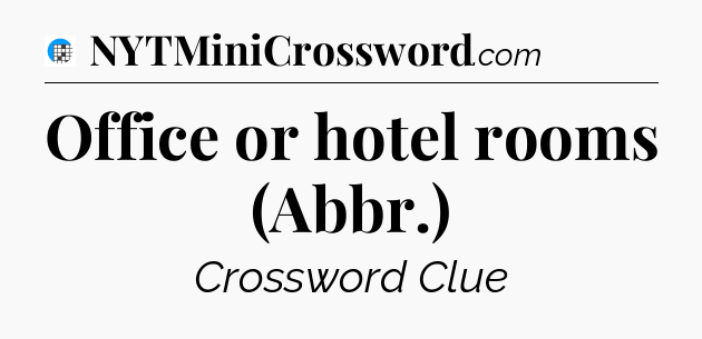 Office or hotel rooms (Abbr.) Crossword Clue