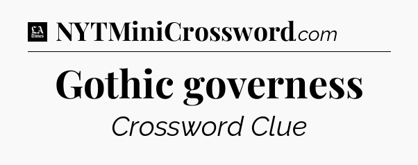 Gothic governess - LA Times Crossword