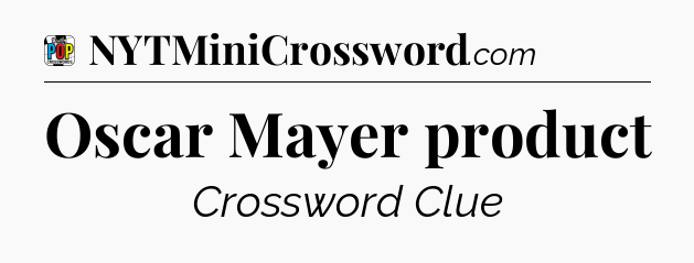 Oscar Mayer product Crossword Clue