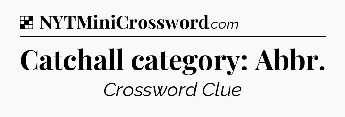 Solution: Catchall category: Abbr - NYT Crossword