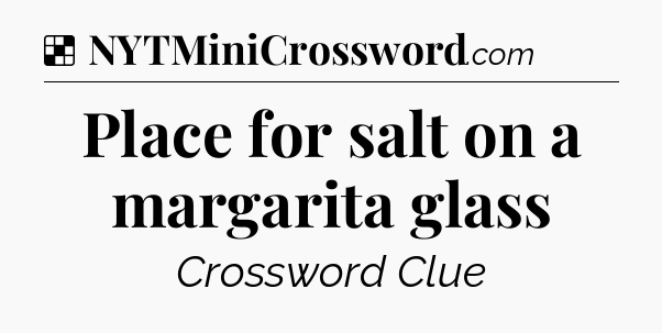 Solution: Place for salt on a margarita glass - NYT Crossword