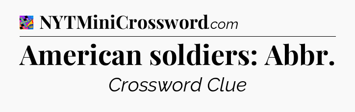 American soldiers: Abbr Crossword Clue