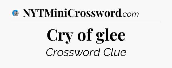 Cry of glee Crossword Clue
