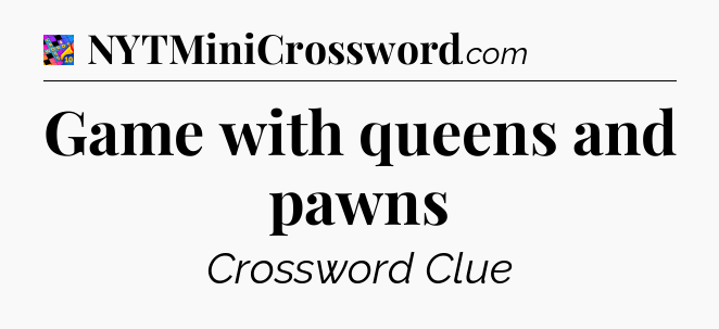 Game with queens and pawns Crossword Clue