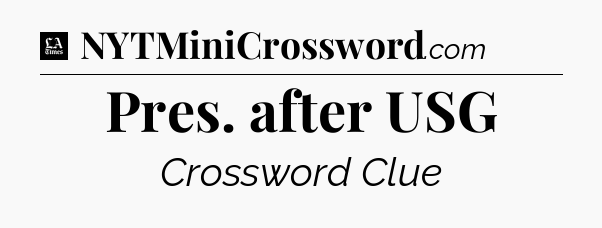 Pres. after USG - LA Times Crossword