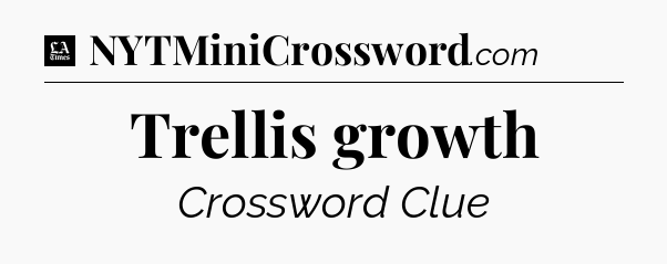Trellis growth - LA Times Crossword