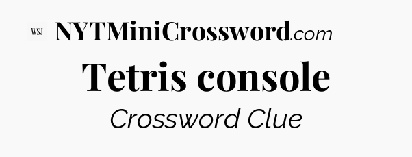 Tetris console - WSJ Crossword