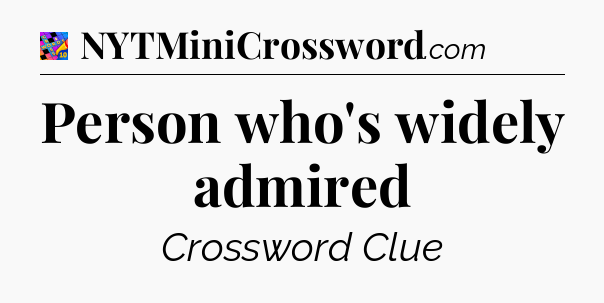 Person who's widely admired Crossword Clue