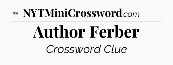 Author Ferber - WSJ Crossword