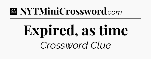 Expired, as time - LA Times Crossword
