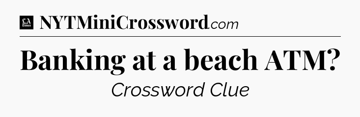 Banking at a beach ATM - LA Times Crossword