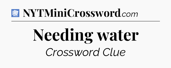 Needing water Puzzle Page Crossword Clue