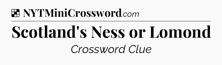Solution: Scotland's Ness or Lomond - NYT Crossword