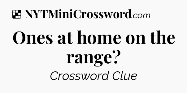 Solution: Ones at home on the range - NYT Crossword