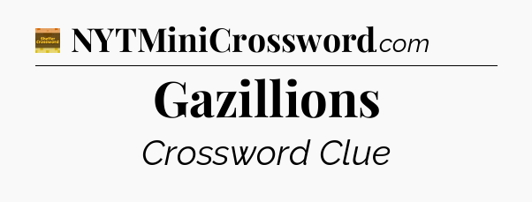 Gazillions - Eugene Sheffer Crossword