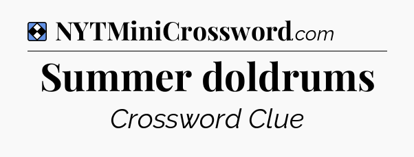 Solution: Summer doldrums - NYT Mini Crossword
