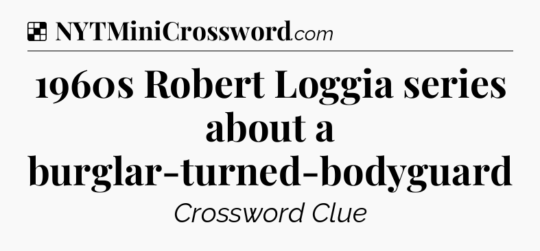Solution: 1960s Robert Loggia series about a burglar-turned-bodyguard - NYT Crossword