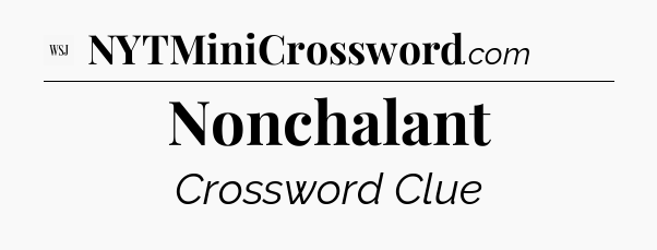 Nonchalant - WSJ Crossword