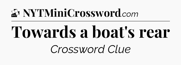 Towards a boat's rear - Daily Themed Classic Crossword