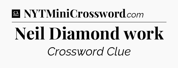 Neil Diamond work - LA Times Crossword