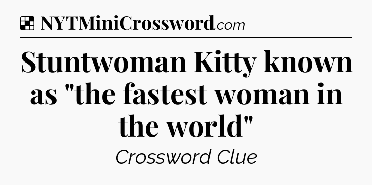 Solution: Stuntwoman Kitty known as 