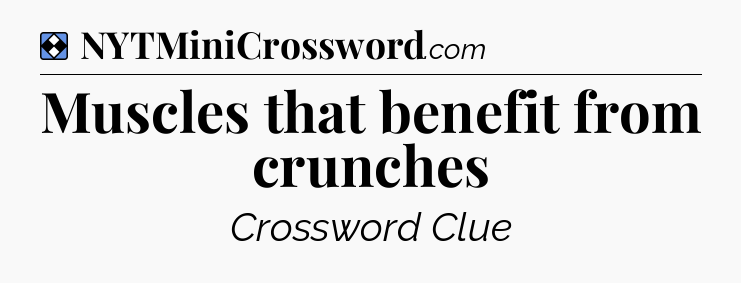 Solution: Muscles that benefit from crunches - NYT Mini Crossword