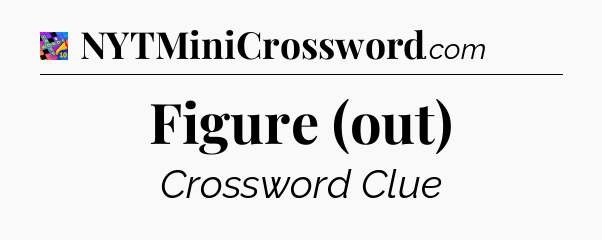 Figure (out) Crossword Clue