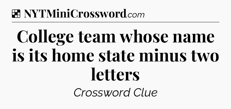 Solution: College team whose name is its home state minus two letters - NYT Crossword