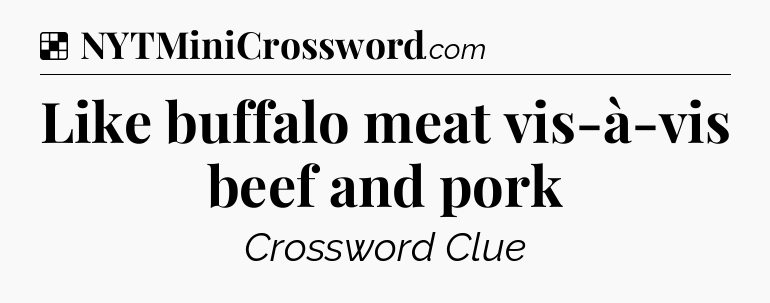 Solution: Like buffalo meat vis-à-vis beef and pork - NYT Crossword