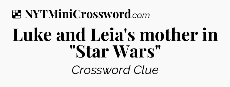 Solution: Luke and Leia's mother in 