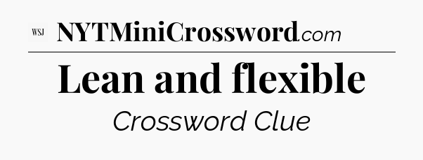 Lean and flexible - WSJ Crossword