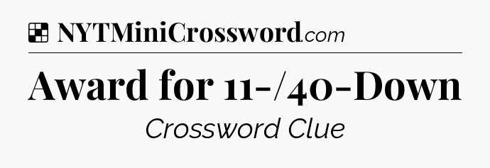 Solution: Award for 11-/40-Down - NYT Crossword