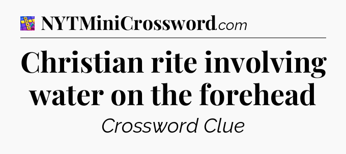 Christian rite involving water on the forehead Codycross